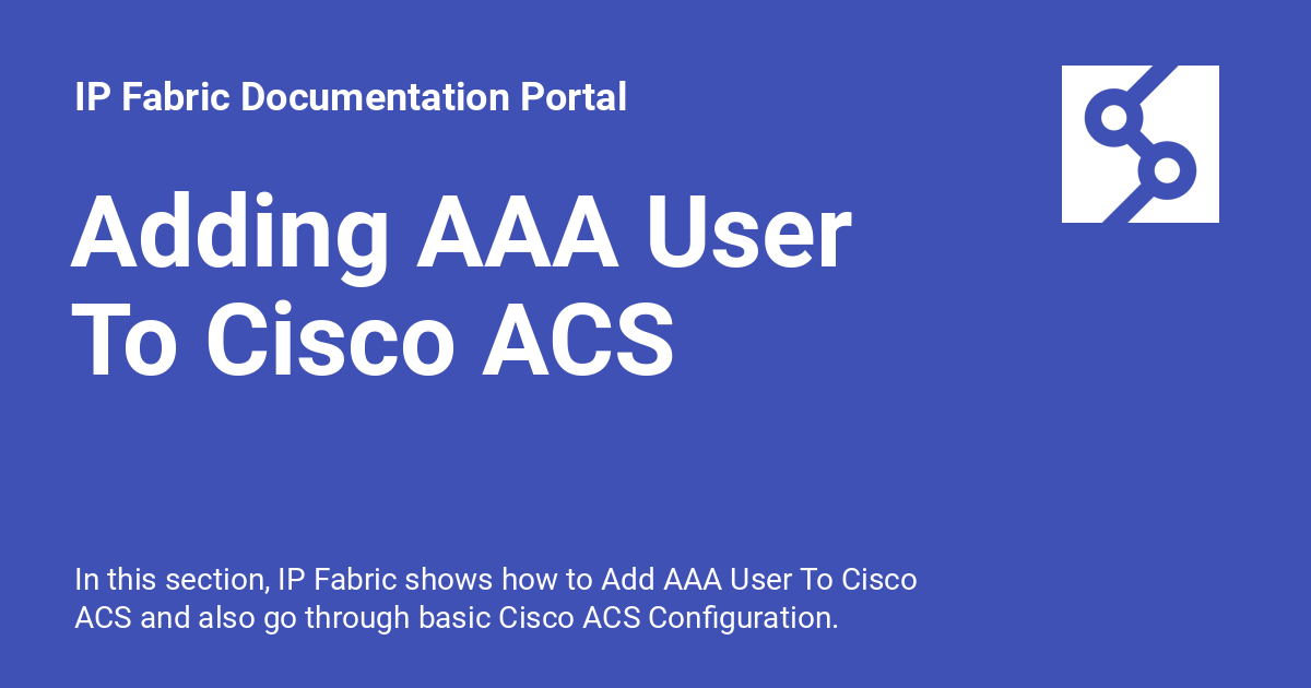 Adding AAA User To Cisco ACS IP Fabric Documentation Portal