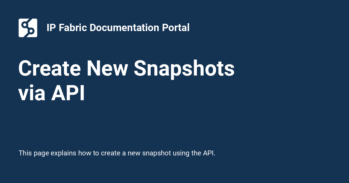 Create New Snapshots via API - IP Fabric Documentation Portal